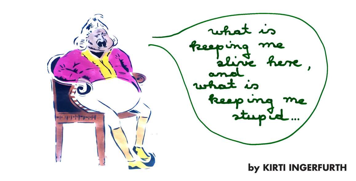 KIRTI INGERFURTH _ What is keeping me alive here, and what is keeping me stupid...